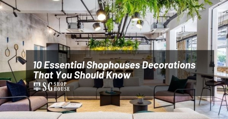 10 Essential Shophouses Decorations That You Should Know - SG Shop House