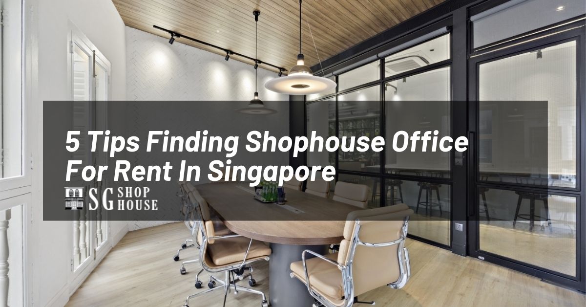 5 Tips Finding Shophouse Office For Rent In Singapore - SG Shop House